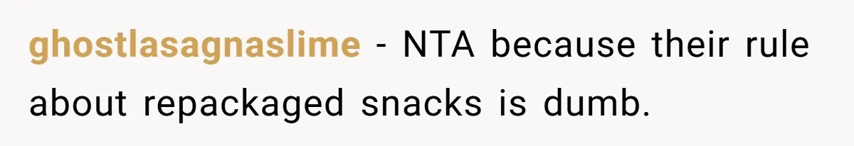 ghostlasagnaslime - NTA because their rule about repackaged snacks is dumb.