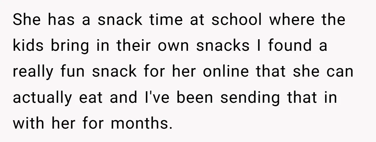 She has a snack time at school where the kids bring in their own snacks I found a really fun snack for her online that she can actually eat and...
