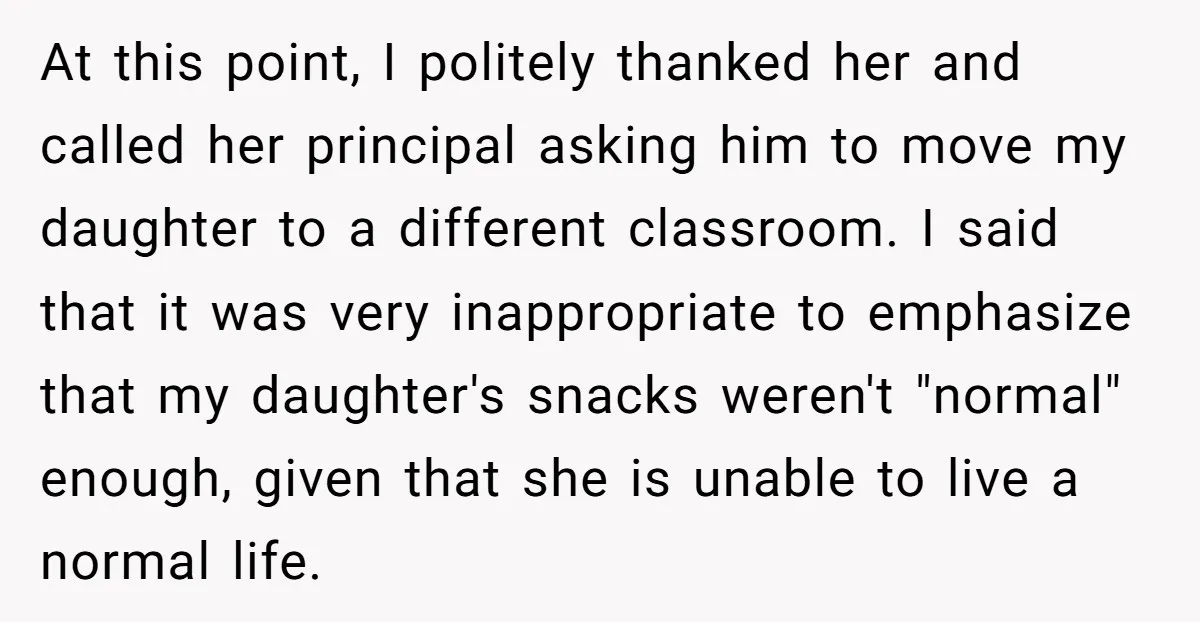 At this point, I politely thanked her and called her principal asking him to move my daughter to a different classroom. I said that it was very inappropriate to emphasize...