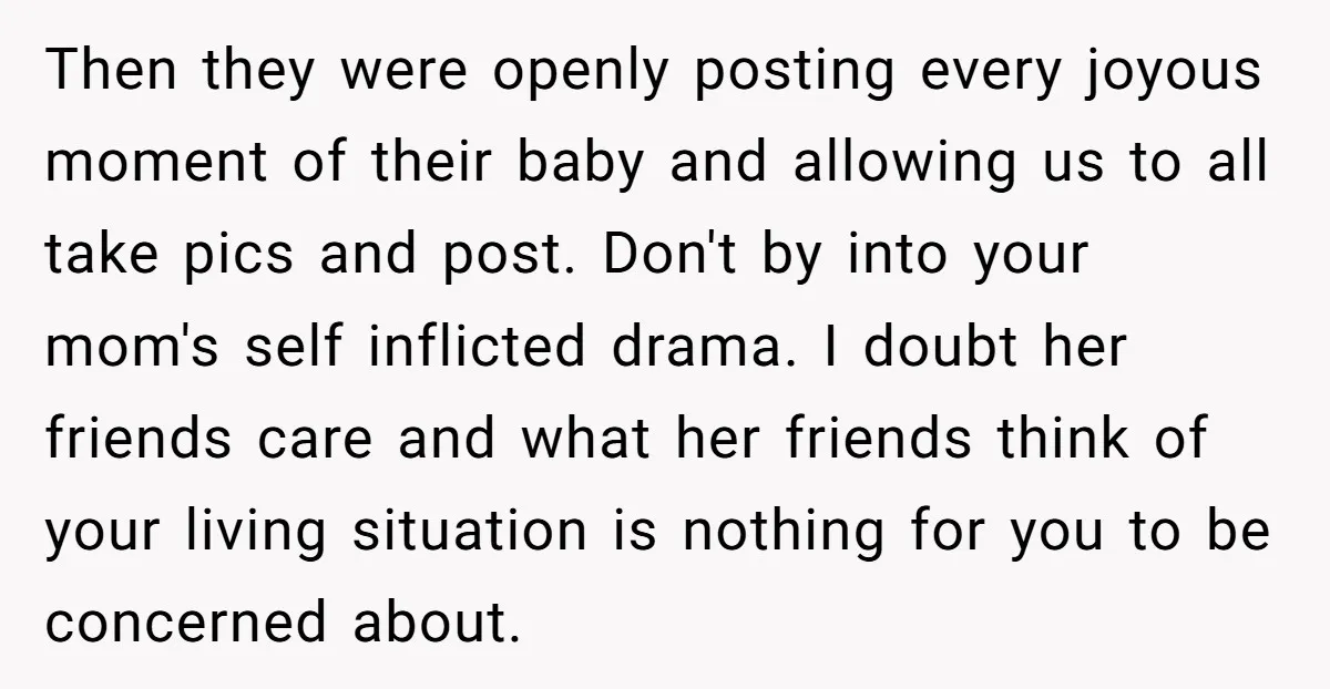 Then they were openly posting every joyous moment of their baby and allowing us to all take pics and post. Don't by into your mom's self inflicted drama. I doubt...