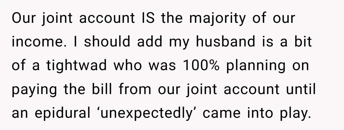 Our joint account IS the majority of our income. I should add my husband is a bit of a tightwad who was 100% planning on paying the bill from our...