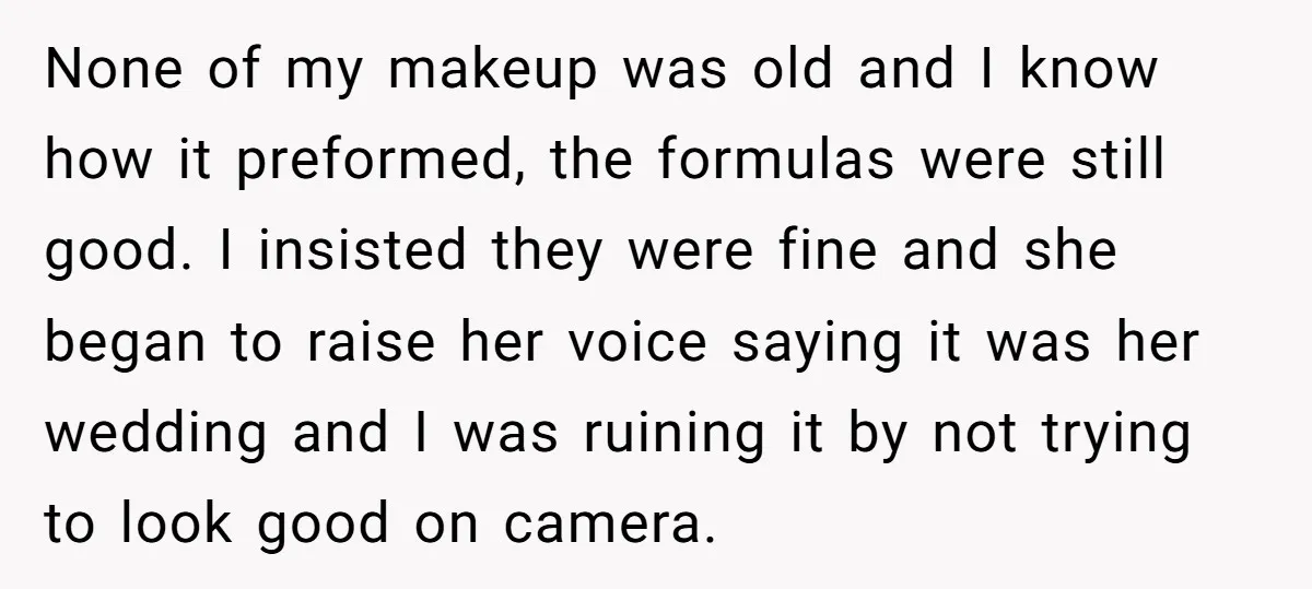 None of my makeup was old and I know how it preformed, the formulas were still good. I insisted they were fine and she began to raise her voice saying...
