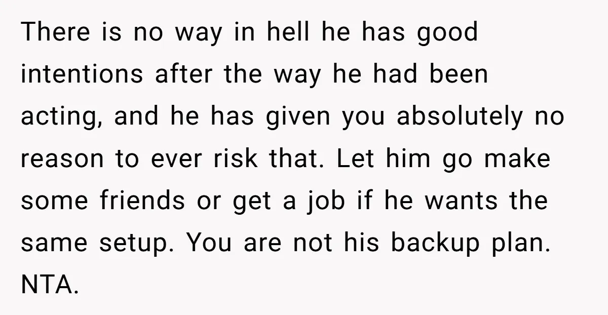 There is no way in hell he has good intentions after the way he had been acting, and he has given you absolutely no reason to ever risk that. Let...
