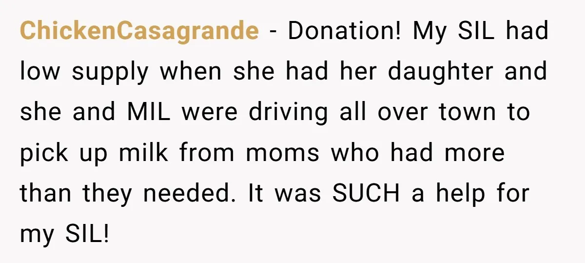 ChickenCasagrande − Donation! My SIL had low supply when she had her daughter and she and MIL were driving all over town to pick up milk from moms who had...