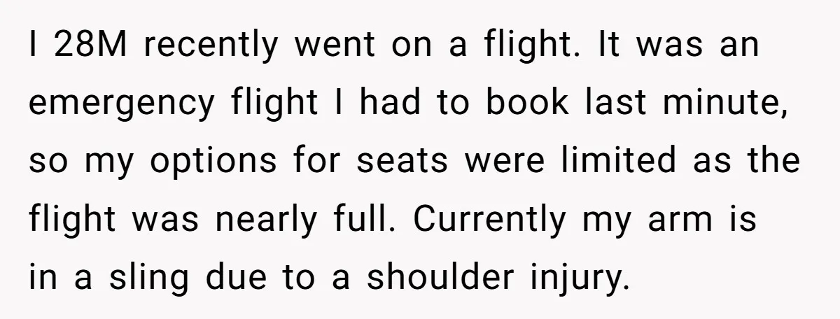 I 28M recently went on a flight. It was an emergency flight I had to book last minute, so my options for seats were limited as the flight was nearly...