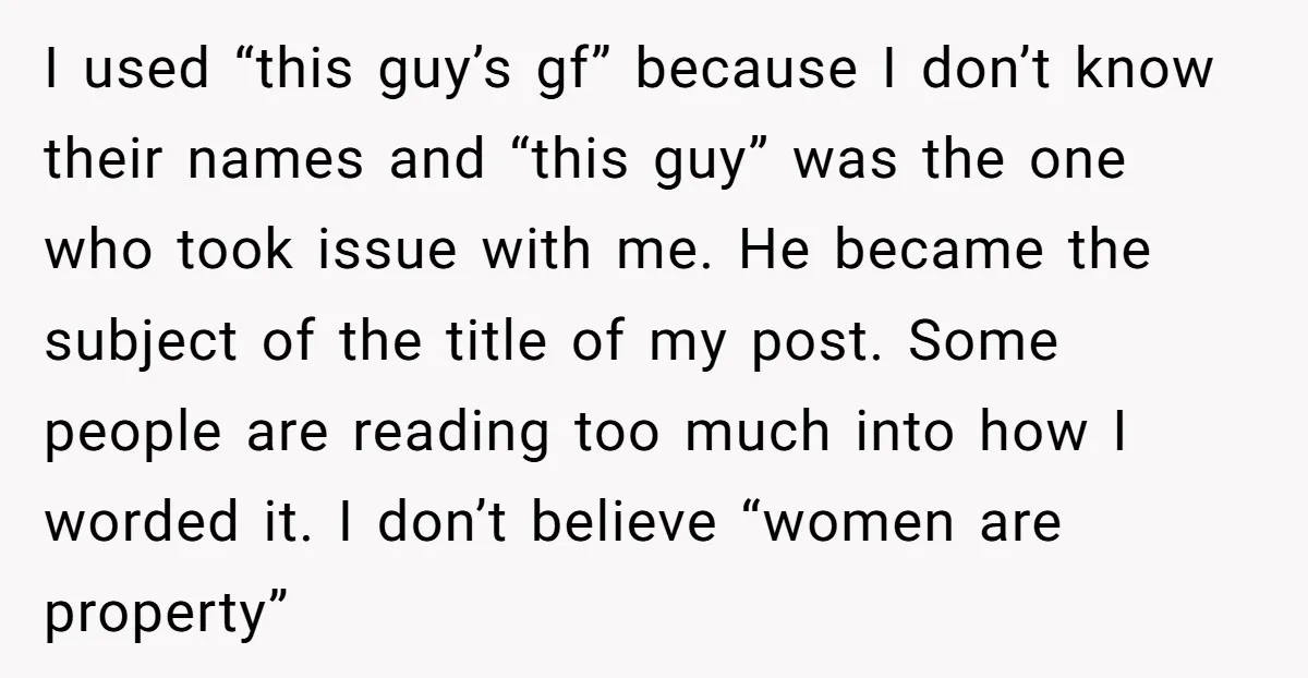 I used “this guy’s gf” because I don’t know their names and “this guy” was the one who took issue with me. He became the subject of the title of...