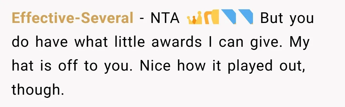 Effective-Several − NTA 👑🏆🥇🏅 But you do have what little awards I can give. My hat is off to you. Nice how it played out, though.