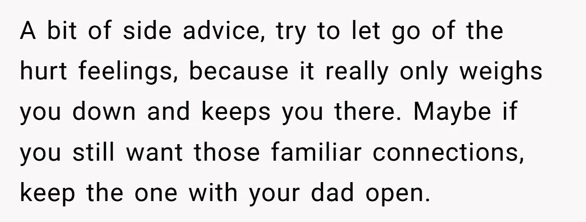 A bit of side advice, try to let go of the hurt feelings, because it really only weighs you down and keeps you there. Maybe if you still want those...