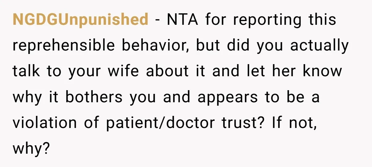 NGDGUnpunished − NTA for reporting this reprehensible behavior, but did you actually talk to your wife about it and let her know why it bothers you and appears to be...