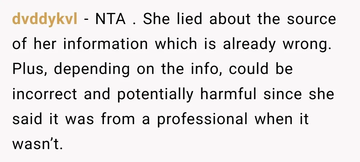 dvddykvl - NTA . She lied about the source of her information which is already wrong. Plus, depending on the info, could be incorrect and potentially harmful since she said...
