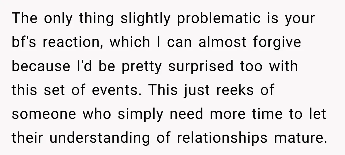The only thing slightly problematic is your bf's reaction, which I can almost forgive because I'd be pretty surprised too with this set of events. This just reeks of someone...