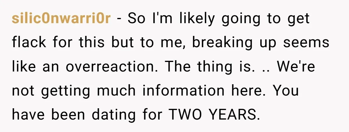 silic0nwarri0r − So I'm likely going to get flack for this but to me, breaking up seems like an overreaction. The thing is. .. We're not getting much information here....