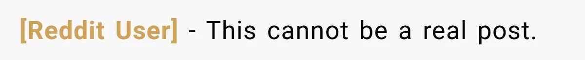 [Reddit User] − This cannot be a real post.