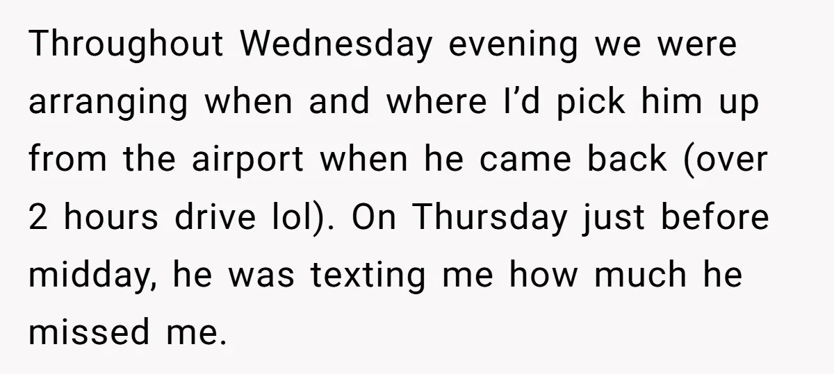 Throughout Wednesday evening we were arranging when and where I’d pick him up from the airport when he came back (over 2 hours drive lol). On Thursday just before midday,...