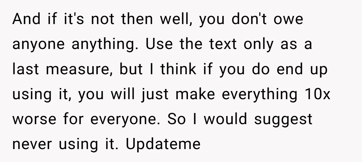 And if it's not then well, you don't owe anyone anything. Use the text only as a last measure, but I think if you do end up using it, you...