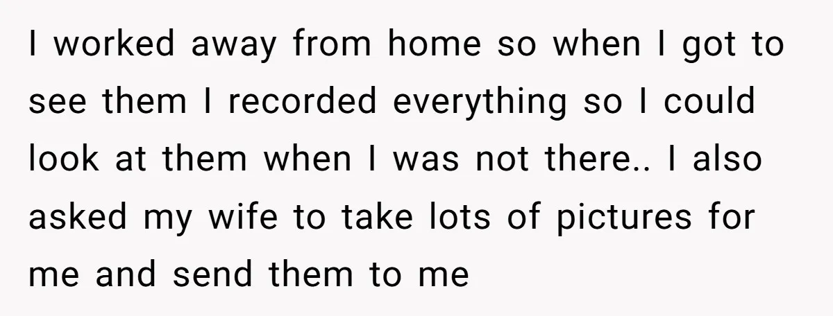 I worked away from home so when I got to see them I recorded everything so I could look at them when I was not there.. I also asked my...