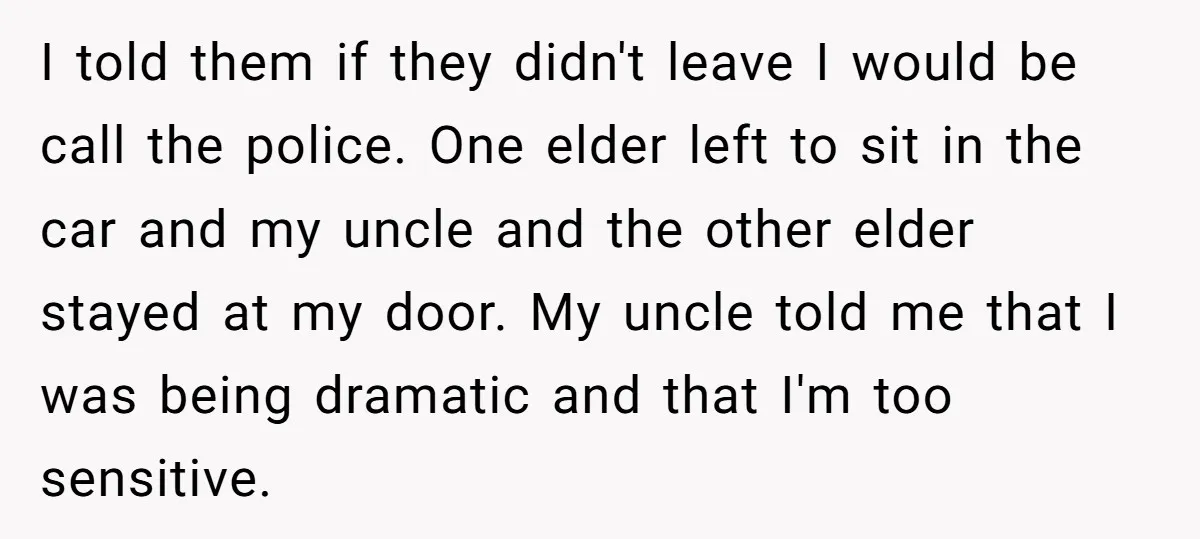 I told them if they didn't leave I would be call the police. One elder left to sit in the car and my uncle and the other elder stayed at...