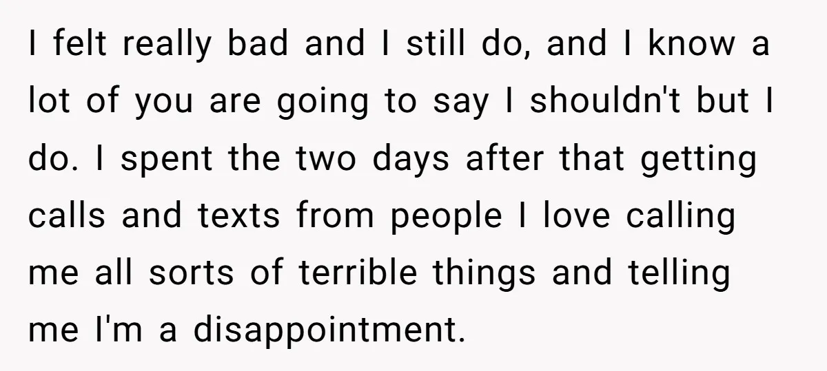 I felt really bad and I still do, and I know a lot of you are going to say I shouldn't but I do. I spent the two days after...