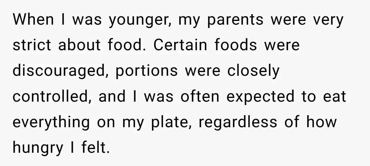 When I was younger, my parents were very strict about food. Certain foods were discouraged, portions were closely controlled, and I was often expected to eat everything on my plate,...
