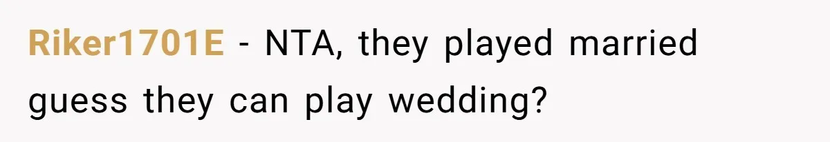 Riker1701E − NTA, they played married guess they can play wedding?