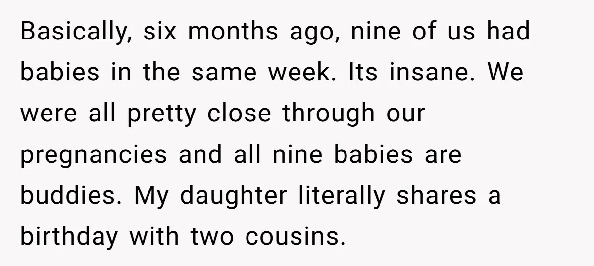 Basically, six months ago, nine of us had babies in the same week. Its insane. We were all pretty close through our pregnancies and all nine babies are buddies. My...