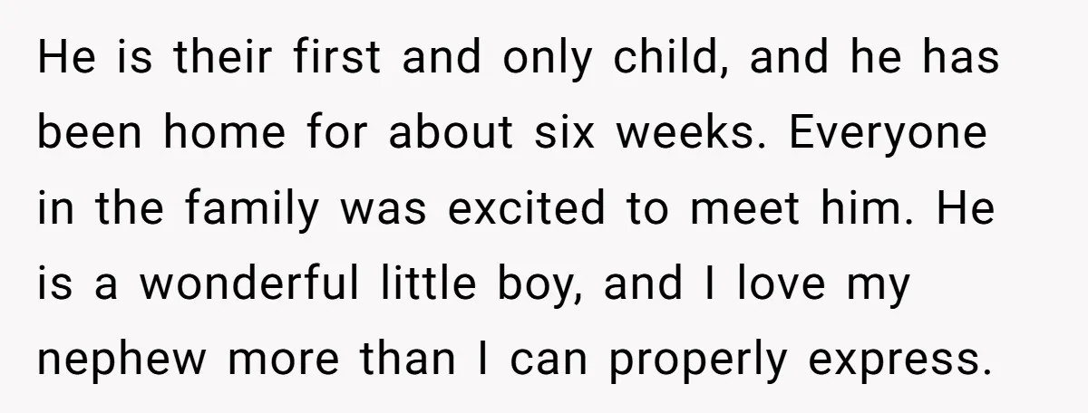 He is their first and only child, and he has been home for about six weeks. Everyone in the family was excited to meet him. He is a wonderful little...