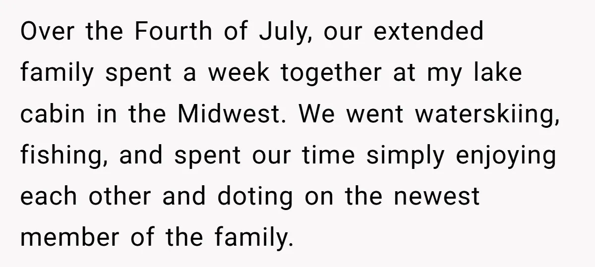 Over the Fourth of July, our extended family spent a week together at my lake cabin in the Midwest. We went waterskiing, fishing, and spent our time simply enjoying each...