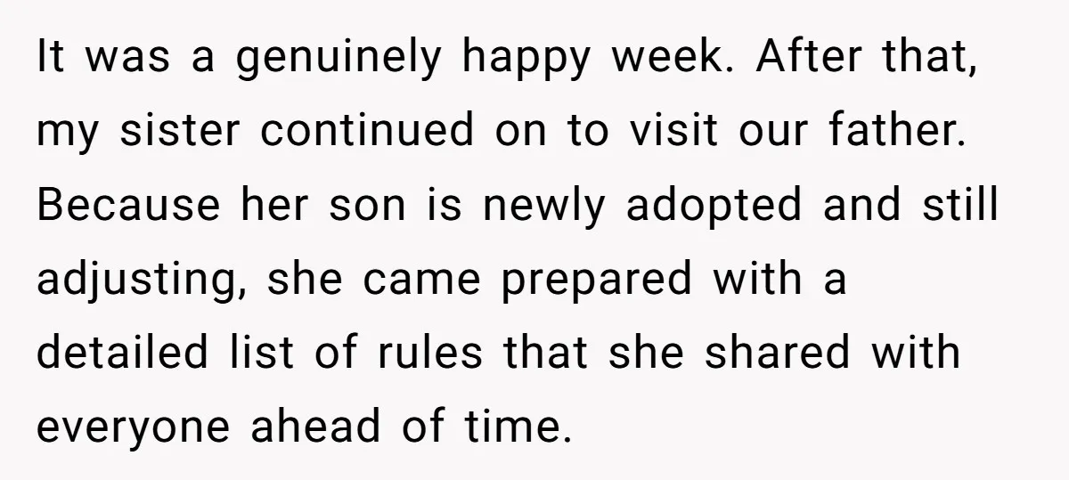 It was a genuinely happy week. After that, my sister continued on to visit our father. Because her son is newly adopted and still adjusting, she came prepared with a...