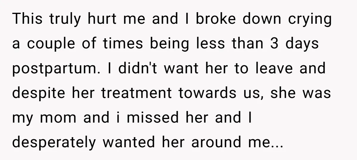This truly hurt me and I broke down crying a couple of times being less than 3 days postpartum. I didn't want her to leave and despite her treatment towards...