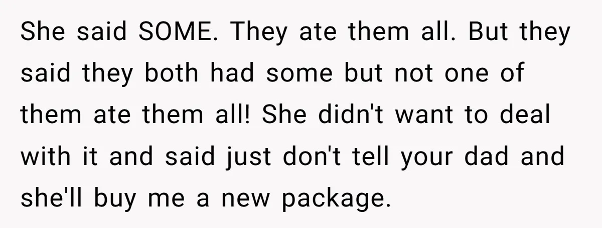 She said SOME. They ate them all. But they said they both had some but not one of them ate them all! She didn't want to deal with it and...