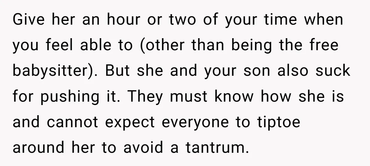 Give her an hour or two of your time when you feel able to (other than being the free babysitter). But she and your son also suck for pushing it....