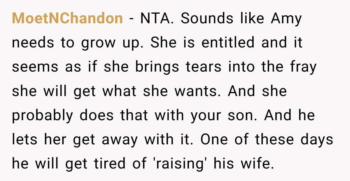 MoetNChandon - NTA. Sounds like Amy needs to grow up. She is entitled and it seems as if she brings tears into the fray she will get what she wants....