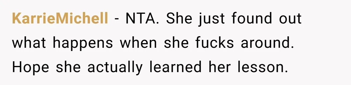 KarrieMichell − NTA. She just found out what happens when she fucks around. Hope she actually learned her lesson.