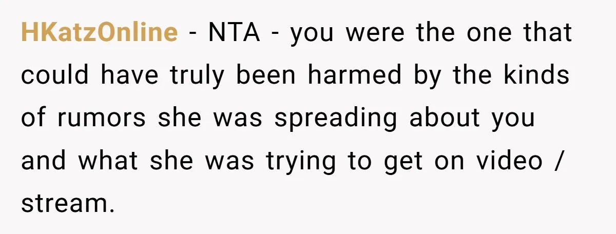 HKatzOnline − NTA - you were the one that could have truly been harmed by the kinds of rumors she was spreading about you and what she was trying to...