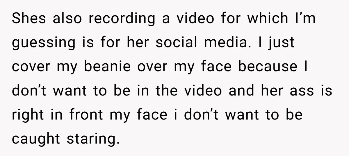 Shes also recording a video for which I’m guessing is for her social media. I just cover my beanie over my face because I don’t want to be in the...