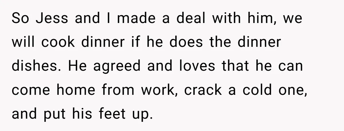 So Jess and I made a deal with him, we will cook dinner if he does the dinner dishes. He agreed and loves that he can come home from work,...