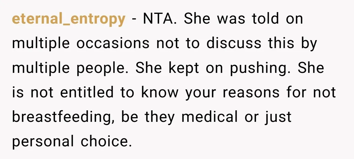 eternal_entropy − NTA. She was told on multiple occasions not to discuss this by multiple people. She kept on pushing. She is not entitled to know your reasons for not...