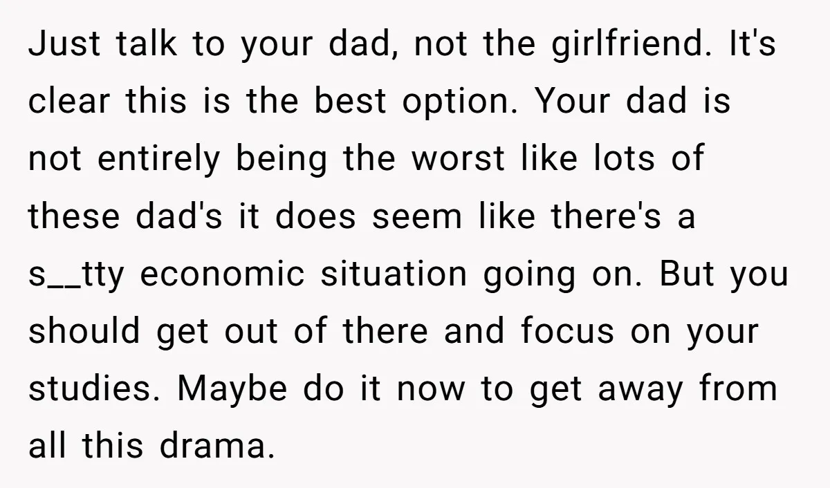 Just talk to your dad, not the girlfriend. It's clear this is the best option. Your dad is not entirely being the worst like lots of these dad's it does...