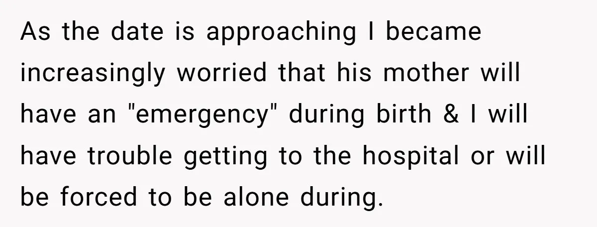 As the date is approaching I became increasingly worried that his mother will have an "emergency" during birth & I will have trouble getting to the hospital or will be...