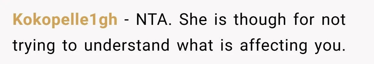 Kokopelle1gh − NTA. She is though for not trying to understand what is affecting you.