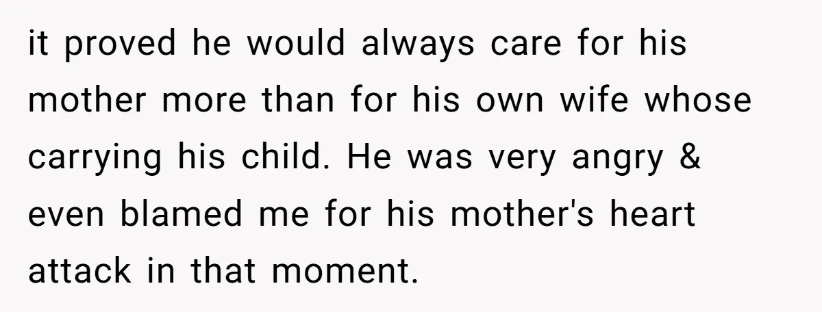 it proved he would always care for his mother more than for his own wife whose carrying his child. He was very angry & even blamed me for his mother's...