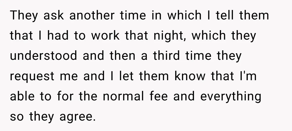 They ask another time in which I tell them that I had to work that night, which they understood and then a third time they request me and I let...