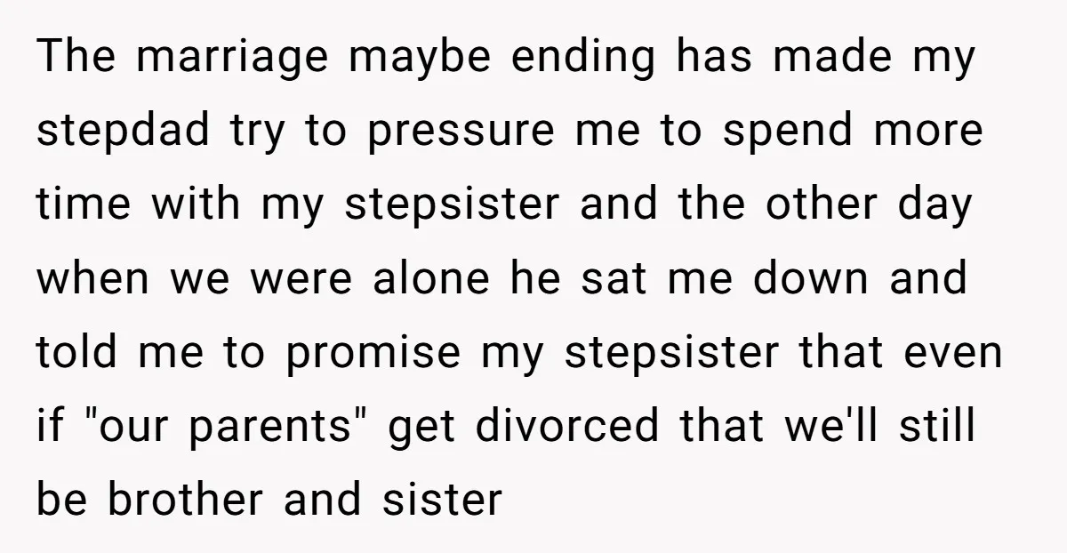 The marriage maybe ending has made my stepdad try to pressure me to spend more time with my stepsister and the other day when we were alone he sat me...