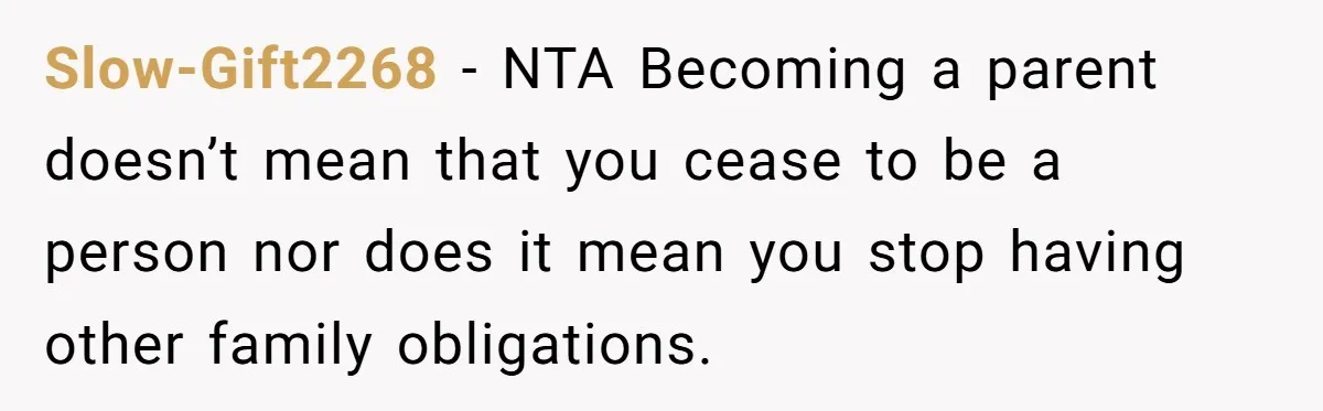 Slow-Gift2268 − NTA Becoming a parent doesn’t mean that you cease to be a person nor does it mean you stop having other family obligations.