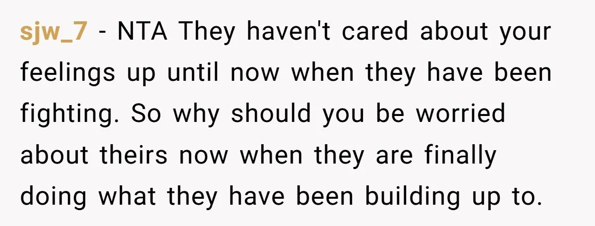 sjw_7 − NTA They haven't cared about your feelings up until now when they have been fighting. So why should you be worried about theirs now when they are finally...