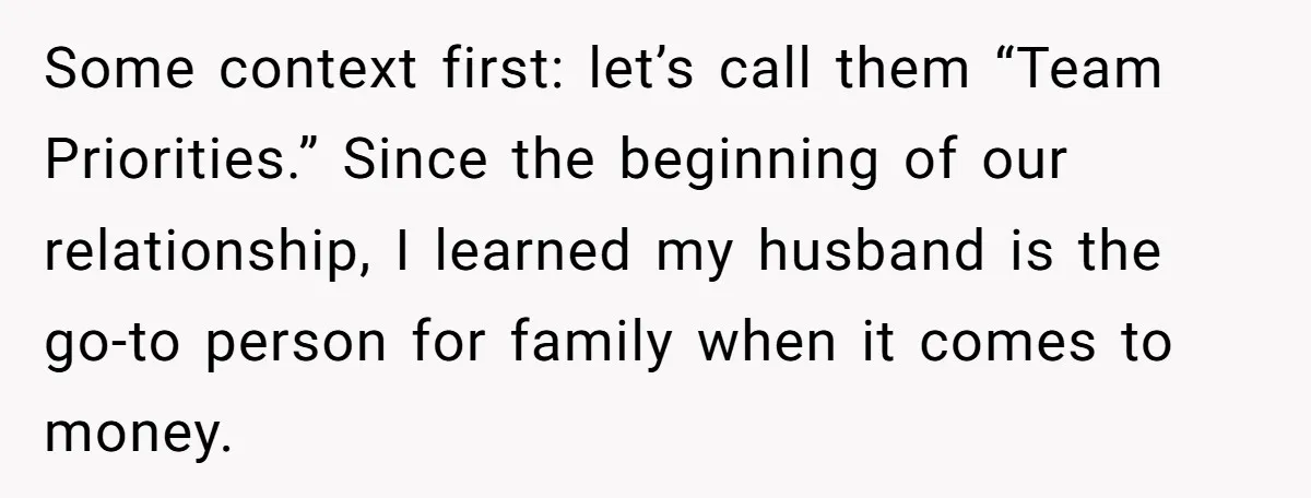 Some context first: let’s call them “Team Priorities.” Since the beginning of our relationship, I learned my husband is the go-to person for family when it comes to money.