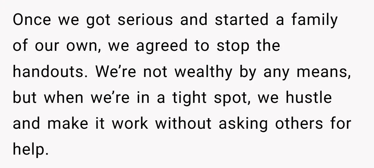 Once we got serious and started a family of our own, we agreed to stop the handouts. We’re not wealthy by any means, but when we’re in a tight spot,...