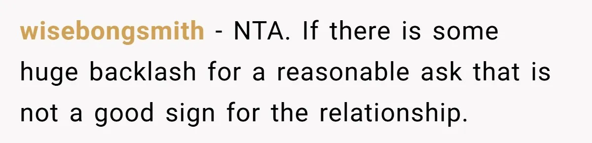 wisebongsmith − NTA. If there is some huge backlash for a reasonable ask that is not a good sign for the relationship.