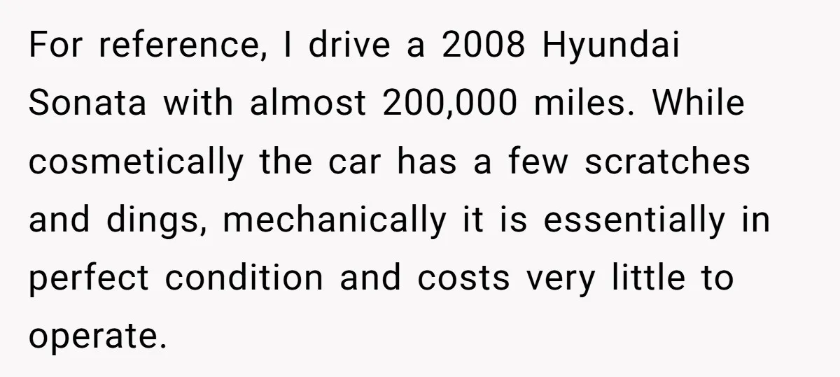 For reference, I drive a 2008 Hyundai Sonata with almost 200,000 miles. While cosmetically the car has a few scratches and dings, mechanically it is essentially in perfect condition and...