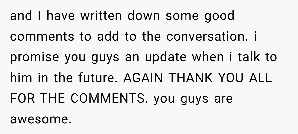and I have written down some good comments to add to the conversation. i promise you guys an update when i talk to him in the future. AGAIN THANK YOU...